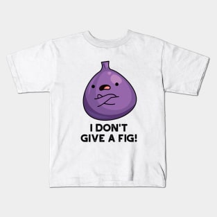 I Don't Give A Fig Sassy Fruit Pun Kids T-Shirt